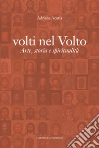 Volti nel volto. Arte, storia e spiritualità libro