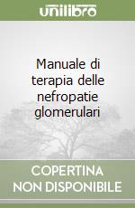 Manuale di terapia delle nefropatie glomerulari