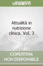 Attualità in nutrizione clinica. Vol. 3 libro