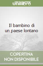 Il bambino di un paese lontano libro