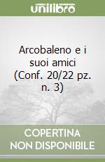 Arcobaleno e i suoi amici (Conf. 20/22 pz. n. 3) libro