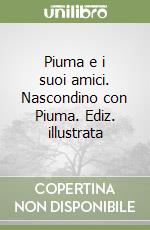 Piuma e i suoi amici. Nascondino con Piuma. Ediz. illustrata