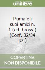 Piuma e i suoi amici n. 1 (ed. bross.) (Conf. 32/34 pz.) libro