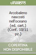 Arcobaleno nascosti nell'oceano (ed. cart.) (Conf. 10/11 pz.) libro