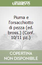 Piuma e l'orsacchiotto di pezza (ed. bross.) (Conf. 10/11 pz.) libro