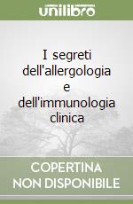 I segreti dell'allergologia e dell'immunologia clinica libro