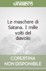 Le maschere di Satana. I mille volti del diavolo libro