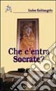 Che c'entra Socrate?