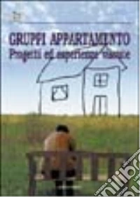 Gruppi appartamento. Progetti ed esperienze vissute libro