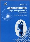 Anamorphosis. Gruppi, psicologia analitica e psicodrammatica. Vol. 1 libro