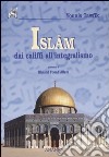 Islam. Dai califfi all'integralismo libro