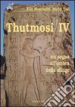 Thutmosi IV. Un sogno all'ombra della sfinge libro