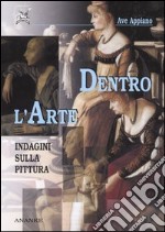 Dentro l'arte. Indagini sulla pittura libro