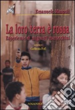 La loro terra è rossa. Esperienze di migranti marocchini