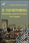 Il vaso di Pandora. Paleopatologia: un percorso tra scienza, storia e leggenda libro