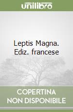 Leptis Magna. Ediz. francese libro