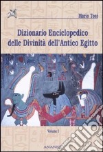 Dizionario enciclopedico delle divinità dell'antico Egitto. Vol. 1 libro