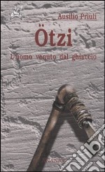 Ötzi. L'uomo venuto dal ghiaccio