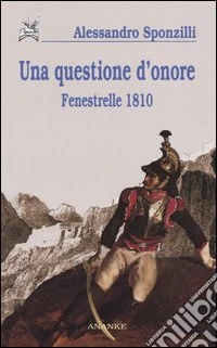 Una questione d'onore. Fenestrelle 1810 libro