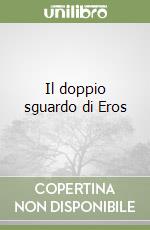 Il doppio sguardo di Eros libro