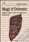 Magi d'oriente. Filosofia, magia e mistero tra paganesimo e cristianesimo libro