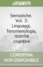 Semiotiche. Vol. 3: Linguaggi, fenomenologia, ricerche cognitive libro