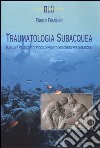 Traumatologia subacquea. Manuale pratico e di piccolo pronto soccorso per subacquei libro