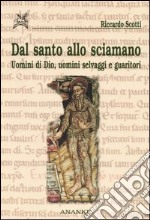 Dal santo allo sciamano. Uomini di Dio, uomini selvaggi e guaritori libro