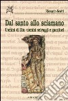 Dal santo allo sciamano. Uomini di Dio, uomini selvaggi e guaritori libro