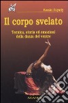 Il corpo svelato. Tecnica, storia ed emozioni della danza del ventre libro di Bayatly Kassim