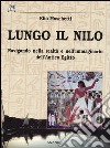 Lungo il Nilo. Navigando nella realtà e nell'immaginario dell'Antico Egitto libro di Moschetti Elio