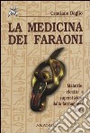 La medicina dei faraoni. Malattie, ricette e superstizioni dalla farmacopea egizia libro
