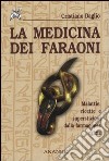 La medicina dei faraoni. Malattie, ricette e superstizioni dalla farmacopea egizia libro di Daglio Cristiano