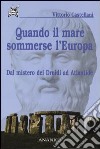 Quando il mare sommerse l'Europa. Dal mistero dei Druidi ad Atlantide libro