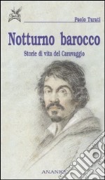 Notturno barocco. Storie di vita del Caravaggio libro