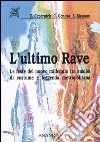 L'ultimo rave. Le feste del nuovo millennio tra analisi di costume e leggenda metropolitana libro