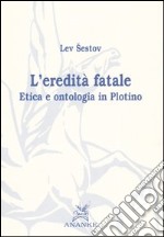 L'eredità fatale. Etica e ontologia in Plotino libro