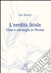 L'eredità fatale. Etica e ontologia in Plotino libro