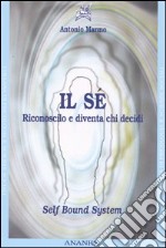 Il sé. Riconoscilo e diventa chi decidi