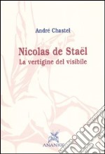 Nicolas de Stael. La vertigine del visibile