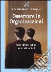 Osservare la organizzazioni. Ansia, difesa e cultura nei servizi sanitari libro