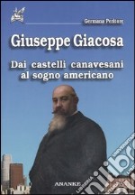 Giuseppe Giacosa. Dai castelli canavesani al sogno americano libro