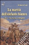 La marcia dell'elefante bianco. 1911, da Torino a Bangkok libro di Lo Faro Adriana