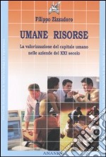 Umane risorse. La valorizzazione del capitale umano nelle aziende del XXI secolo libro