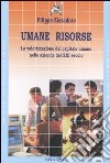 Umane risorse. La valorizzazione del capitale umano nelle aziende del XXI secolo libro