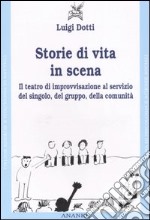 Storie di vita in scena. Il teatro di improvvisazione al servizio del singolo, del gruppo, della comunità