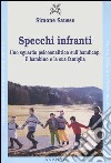 Specchi infranti. Uno sguardo psicoanalitico sull'handicap, il bambino e la sua famiglia libro