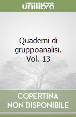 Quaderni di gruppoanalisi. Vol. 13 libro