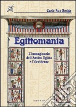 Egittomania. L'immaginario dell'antico Egitto e l'Occidente libro