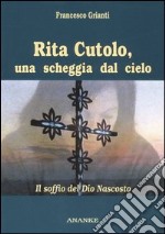 Rita Cutolo, una scheggia dal cielo. Il soffio del Dio nascosto